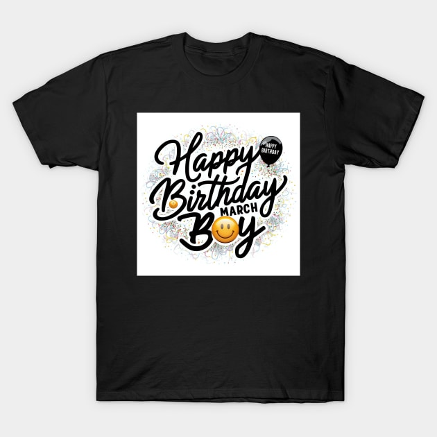 Happy Birthday March Boy T-Shirt by Spaceboyishere